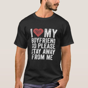 I Love My Boyfriend Heart So Please Stay Away From T-Shirt