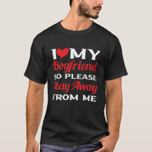 I Love My Boyfriend Heart So Please Stay Away From T-Shirt
