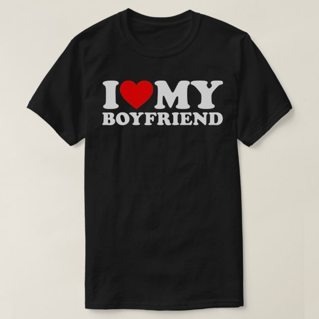 I Love My Boyfriend  I Heart My Boyfriend  GF  T-Shirt (Design Front)