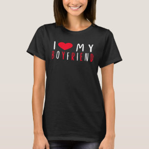 I Love My Boyfriend I Heart My Boyfriend T-Shirt