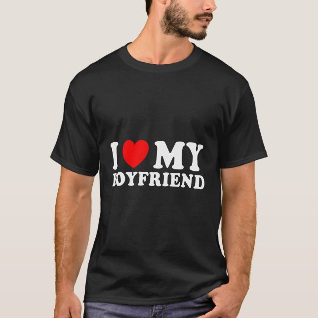 I Love My Boyfriend I Heart My Boyfriend T-Shirt (Front)
