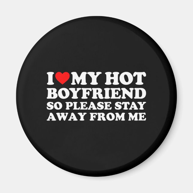 I Love My Boyfriend I Love My Hot Boyfriend So Sta Magnet (Front)