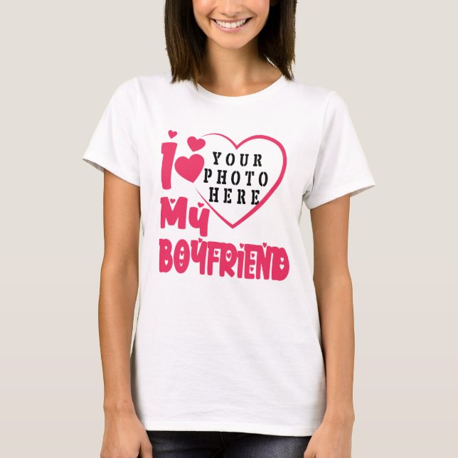 I Love My Boyfriend Personalised Photo T-Shirt (Front)