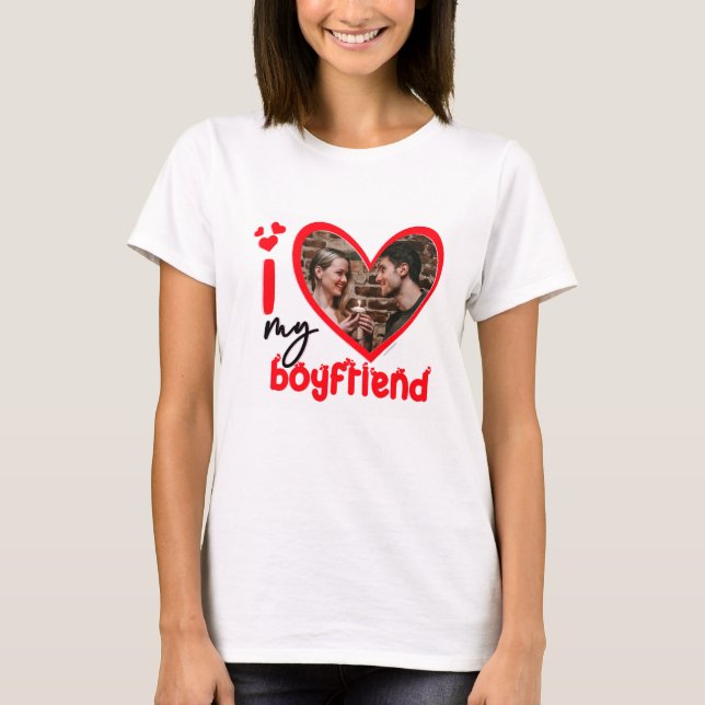 I Love My Boyfriend Photo Custom T-Shirt (Front)