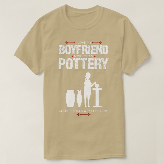 I Love My Boyfriend Pottery Funny Design For Gift T-Shirt (Design Front)