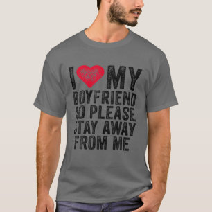I Love My Boyfriend Red Heart So Please Stay Away T-Shirt
