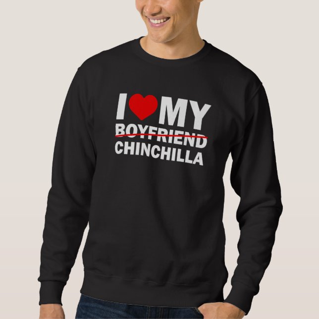 I Love My Boyfriend Slash Chinchilla Silly Pet  Si Sweatshirt (Front)