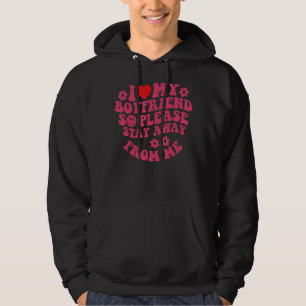 I Love My Boyfriend So Please Stay Away From Me 2 Hoodie