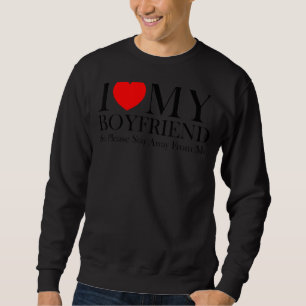 I Love My Boyfriend So Please Stay Away From Me  2 Sweatshirt