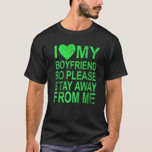 I Love My Boyfriend So Please Stay Away From Me  2 T-Shirt