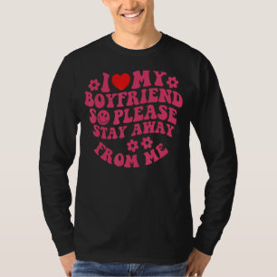I Love My Boyfriend So Please Stay Away From Me  2 T-Shirt