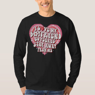 I Love My Boyfriend So Please Stay Away From Me  5 T-Shirt