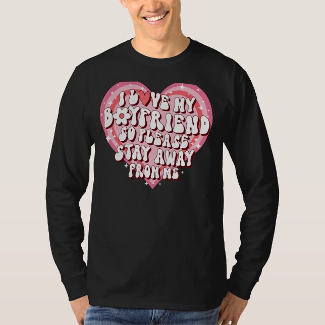 I Love My Boyfriend So Please Stay Away From Me  5 T-Shirt (Front)