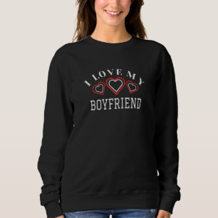 I Love My Boyfriend Sweatshirt