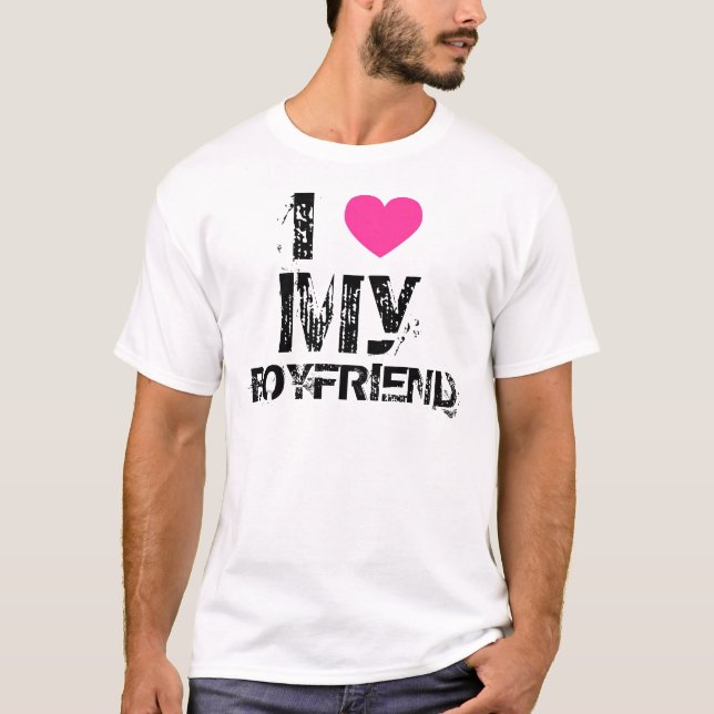 I love my boyfriend! T-Shirt (Front)