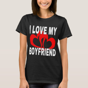 I LOVE MY BOYFRIEND T-Shirt