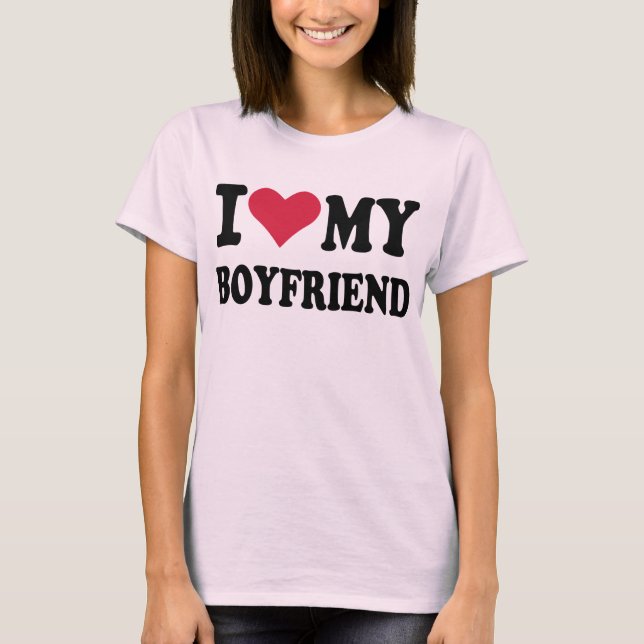 I love my boyfriend T-Shirt (Front)