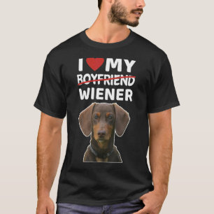 I Love My Boyfriend Wiener Breakup Divoce Dachshun T-Shirt