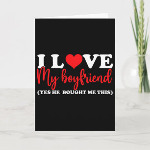 I Love My Boyfriend Yes He Bought Me This I Heart Card