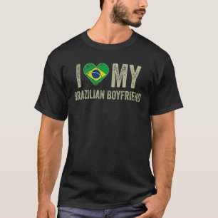 I Love My Brazilian Boyfriend Brazil Flag  Girlfri T-Shirt