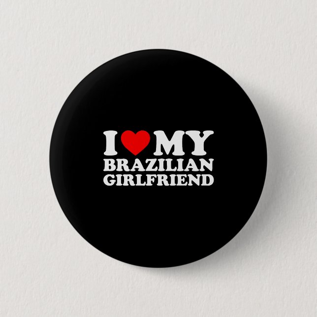 I Love My Brazilian Girlfriend  6 Cm Round Badge (Front)