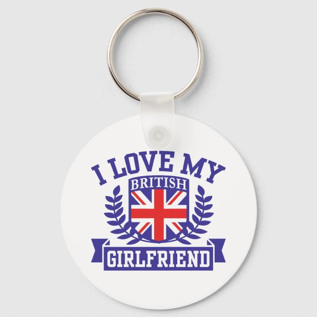 I Love My British Girlfriend Key Ring (Front)