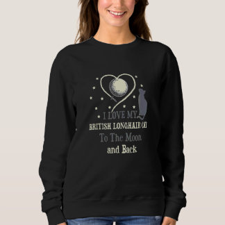 I Love My British Longhair Cat O Moon Cat Sweatshirt