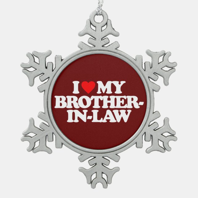 I LOVE MY BROTHER-IN-LAW SNOWFLAKE PEWTER CHRISTMAS ORNAMENT (Front)