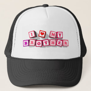 I LOVE MY BROTHER TRUCKER HAT