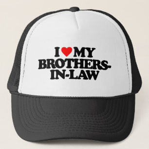 I LOVE MY BROTHERS-IN-LAW TRUCKER HAT