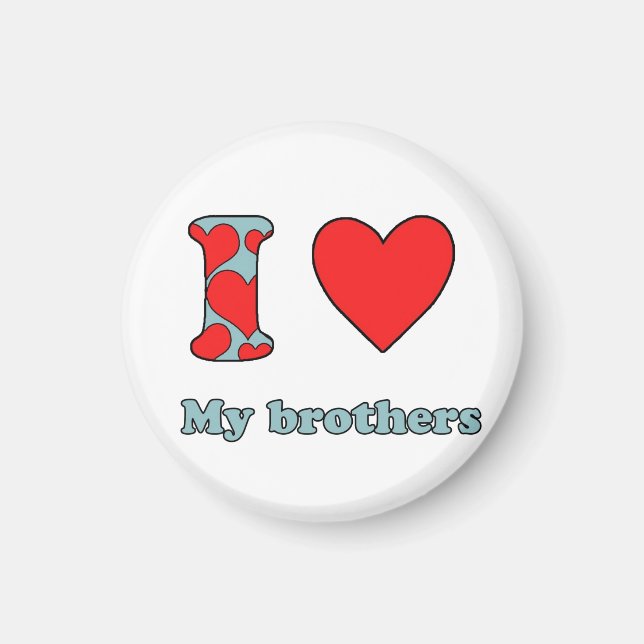 I love my brothers magnet (Front)