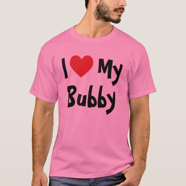 I Love My Bubby T-Shirt (Front)