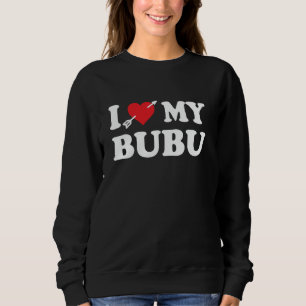 I love my bubu nickname I heart my bubu funny cool Sweatshirt