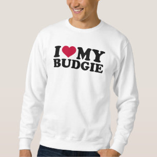 I love my budgie sweatshirt