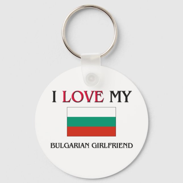 I Love My Bulgarian Girlfriend Key Ring (Front)