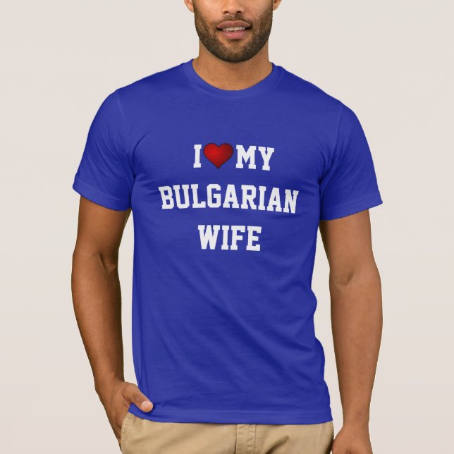 I Love My Bulgarian Wife T-Shirt (Front)