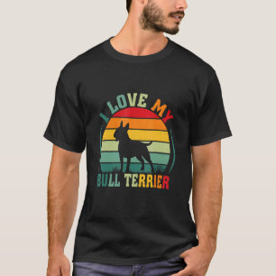 I Love My Bull Terrier Dog Lover Owner Pets Animal T-Shirt