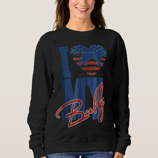 I Love My Bully American Bully Pit Bull Sweatshirt (Front)