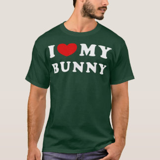 I Love My Bunny, I Heart My Bunny  T-Shirt