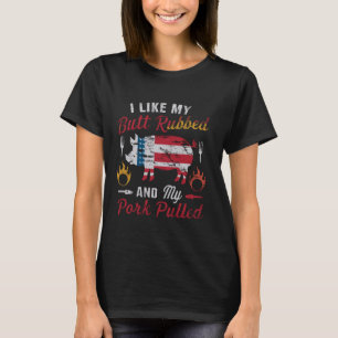 I Love My Butt Rubbed and my Pork Pulled - BBQ Gri T-Shirt