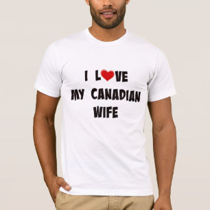 I Love My Canadian Wife T-Shirt