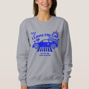 I Love My Car Except My Bank Account Funny Phrase Sweatshirt
