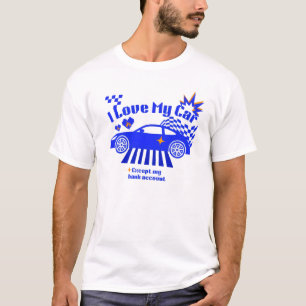 I Love My Car Except My Bank Account Funny Phrase T-Shirt