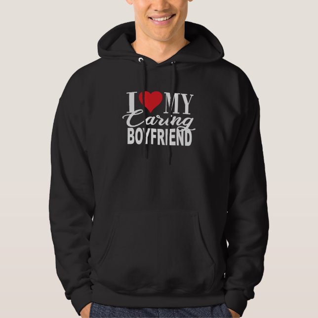 I Love My Caring boyfriend boyfriend  From Girlfri Hoodie (Front)