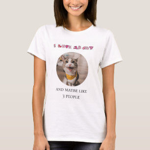I love my cat and maybe 3 people custom T-Shirt