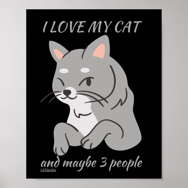 I LOVE MY CAT AND MAYBE 3 PEOPLE cute funny cat    Poster (Front)