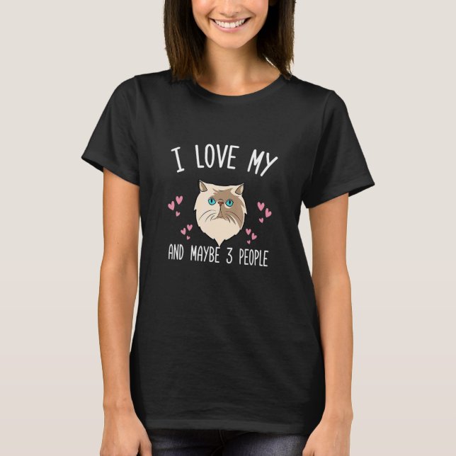 I Love My Cat Maybe 3 People Persian Cat Mom T-Shirt (Front)