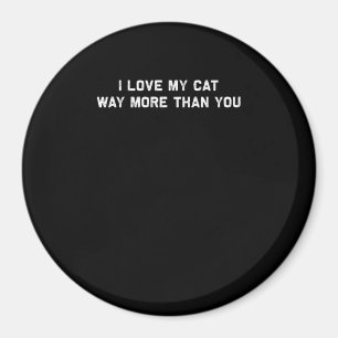 I Love My Cat More Than You Playful Pet Lover Styl Magnet
