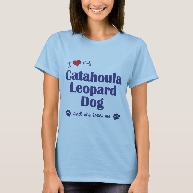 I Love My Catahoula Leopard Dog (Female Dog) T-Shirt (Front)