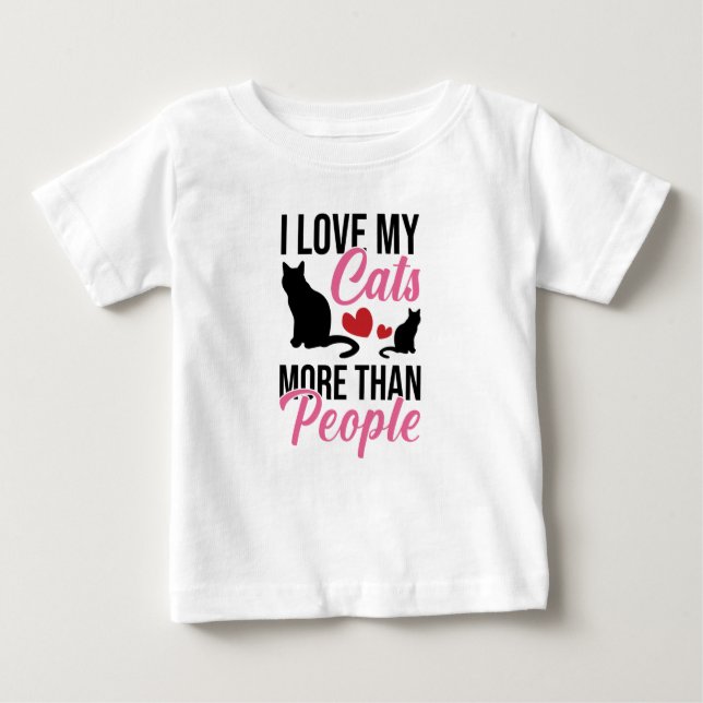 I Love My Cats More Than People Baby T-Shirt (Front)